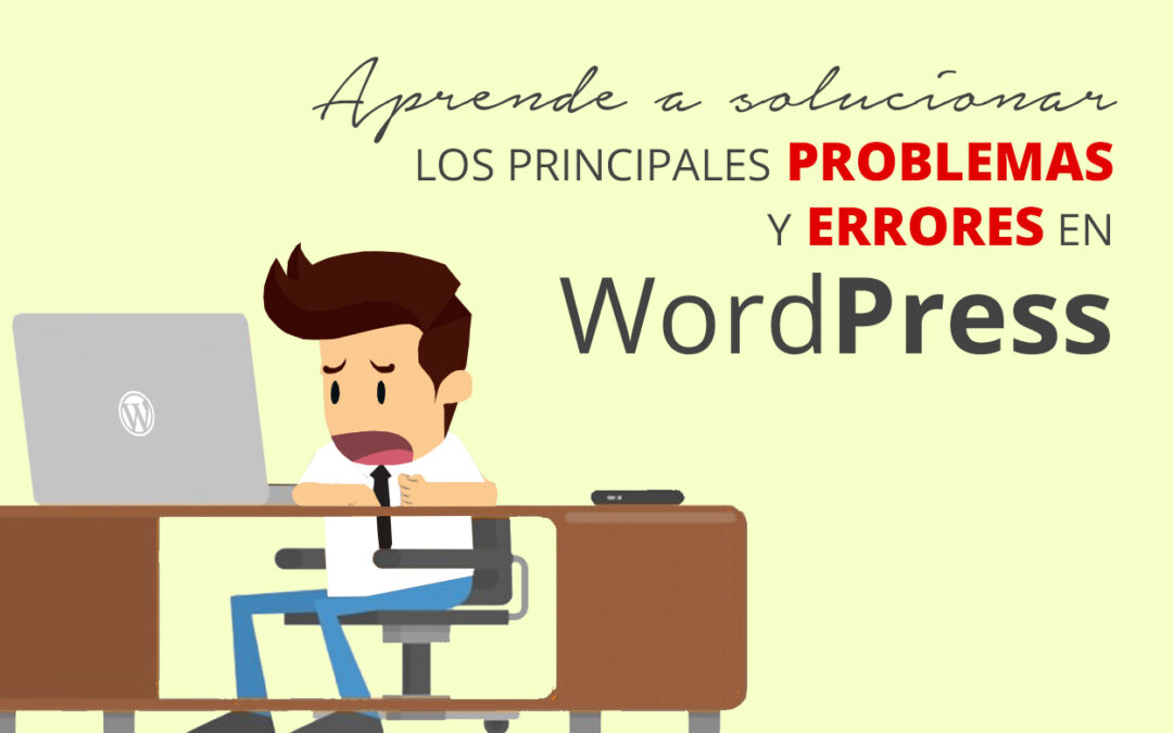 Aprende a solucionar los principales problemas y errores en WordPress